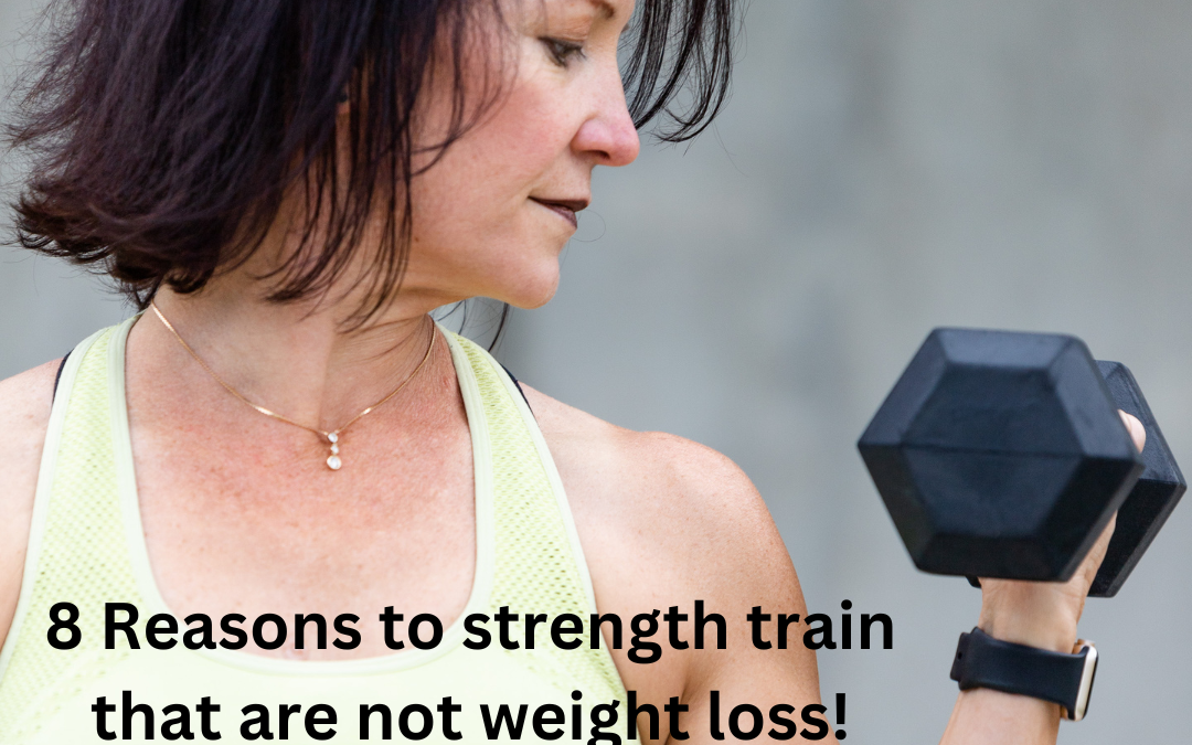 8 Reasons to strength train that are not weight loss!